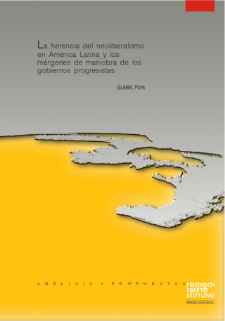 La herencia del neoliberalismo en América Latina y los márgenes de maniobra de los gobiernos progresistas